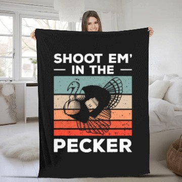 Discover Shoot Em In The Pecker Funny Turkey Hunting Hunter Fleece Blankets