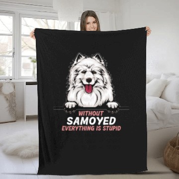 Discover Dog Samoyed without Samoyed dog everything is stupid 3 Fleece Blankets