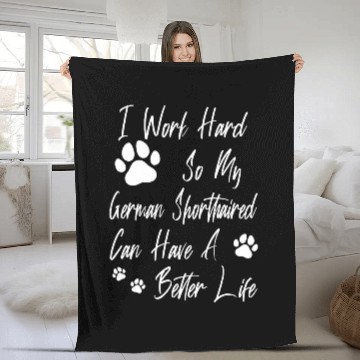 Discover For A Better Dog Life I Work Hard For My German Shorthaired Fleece Blankets