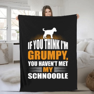 Discover If You Think Im Grumpy Havent Met Schnoodle Fleece Blankets