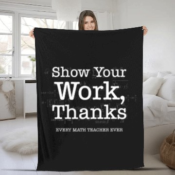 Discover Show Your Work Thanks Funny Math Teacher Appreciation Fleece Blankets
