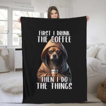 Discover First I Do The Coffee Coffee Sarcastic Chihuahua Grumpy Fleece Blankets