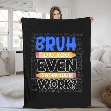 Discover Math Teacher Bruh Did You Even Show Your Work 8 Fleece Blankets