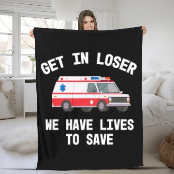 Discover Paramedic EMS Get In Loser We Have Lives To Save Funny Fleece Blankets