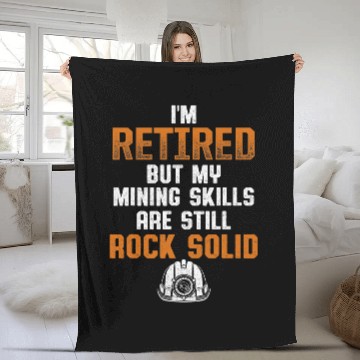 Discover IM Retired But My Mining Skills Are Still Rock Solid Fleece Blankets