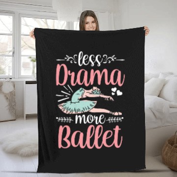 Discover Less Drama More Ballet Hobby Dancer Dance Ballerina Fleece Blankets