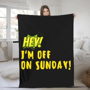 Discover Hey Im off on Sunday Fleece Blankets