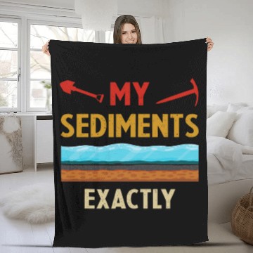 Discover Funny Geologist Earth Science Scientist My Sediments Exactly Fleece Blankets