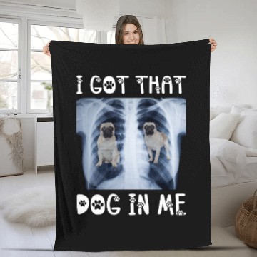 Discover I Got That Dog in Me Xray Meme Funny Pug Fleece Blankets