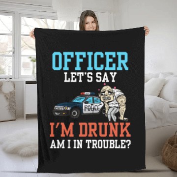 Discover Police Officer Problem Sarcastic Drunk Driving Troublemaker Fleece Blankets
