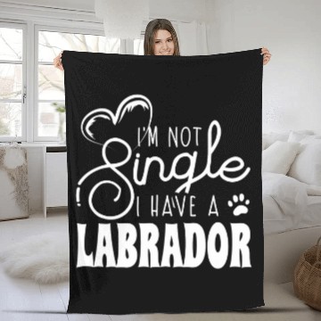 Discover Im Not Single I Have A Labrador Retriever Fleece Blankets