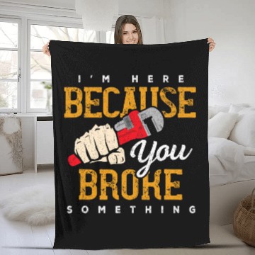Discover Im Here Because You Broke Something Maintenance Handyman Fleece Blankets