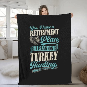 Discover Yes I Have A Retirement Plan I Plan On Turkey Hunting 22 Fleece Blankets