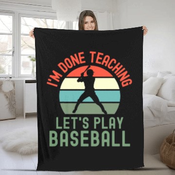 Discover Im Done Teaching Lets Play Baseball Retired Teacher Fleece Blankets