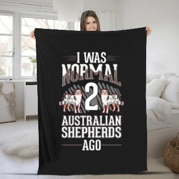 Discover I was normal 2 Australian Shepherds ago Fleece Blankets