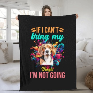 Discover If I Cant Bring My Beagle Im Not Going Priority Dog Zip Fleece Blankets