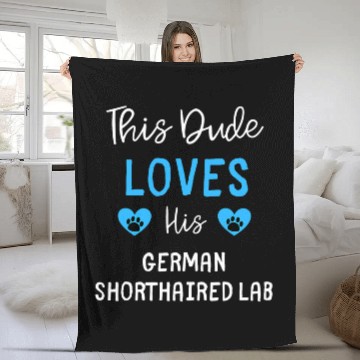 Discover This Dude Loves His German Shorthaired Lab Fleece Blankets