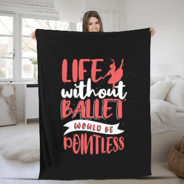 Discover Life Without Ballet Would Be Pointless Fleece Blankets