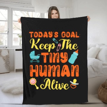 Discover Todays Goal Keep The Tiny Human Alive Fleece Blankets