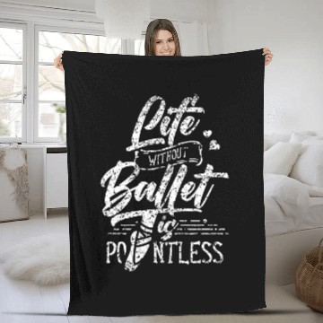 Discover Life Without Ballet Is Pointless Dance Ballerina Dancer Fleece Blankets