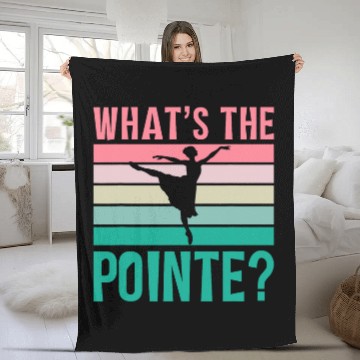Discover Whats The Pointe Dancer Dance Ballet Ballerina Hobby Fleece Blankets