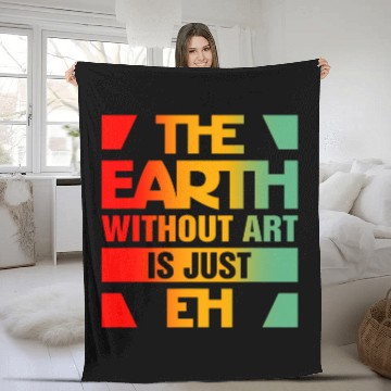 Discover The Earth Without Art Is Just Eh 3 Fleece Blankets