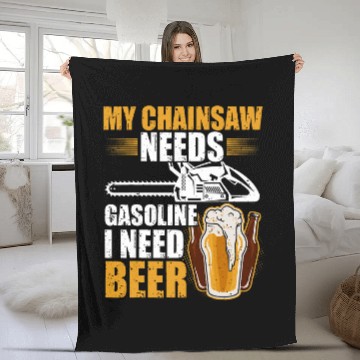 Discover My Chainsaw needs gasoline I need beer Petrol Forest Tree 25 Fleece Blankets