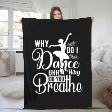 Discover Why Do I Dance Funny Saying Dancing Dancer Ballerina Fleece Blankets