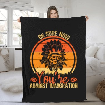 Discover Oh Sure Now Youre Against Immigration Native American 3 Baseball Tees Fleece Blankets
