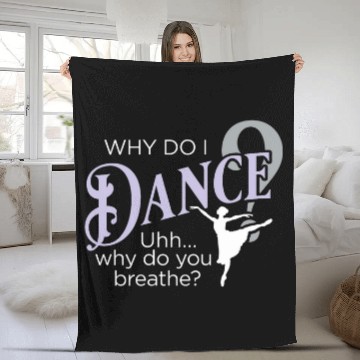 Discover Why Do I Dance Why Do You Breathe Ballet Ballerina Baseball Tees Fleece Blankets
