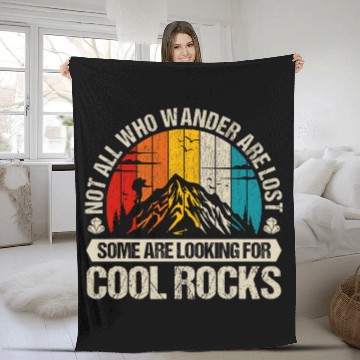 Discover Not All Who Wander Are Lost Some Are Looking For Cool Rocks 22 Fleece Blankets