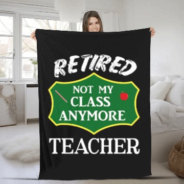 Discover Retired Teacher Not My Class Anymore Funny Educator Meme Fleece Blankets