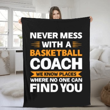 Discover Never mess with a basketball Coachs Sport Fleece Blankets