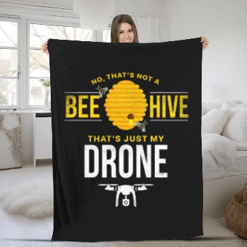 Discover Thats not a Bee Hive thats my Drone Flying Fleece Blankets