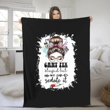 Discover Cant fix stupid but we can sedate it nurses practitioner Fleece Blankets