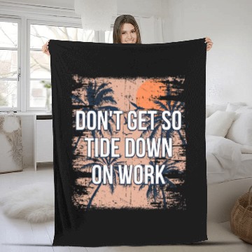 Discover Dont Get so Tide Down on Work Beach Boss Ocean Manager 1 Zip Fleece Blankets
