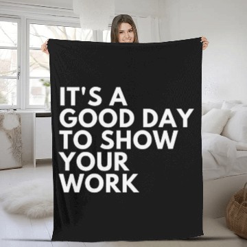 Discover Its A Good Day To Show Your Work Fleece Blankets