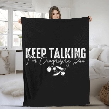 Discover Keep Talking Im Diagnosing You Psychologist Dr Therapist Fleece Blankets