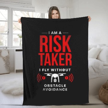 Discover I am a Risk Taker I fly Without Obstacle Avoidance Drone Zip Fleece Blankets