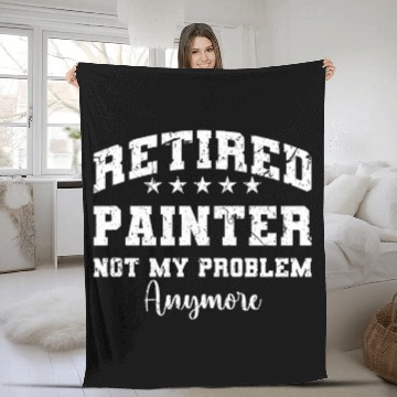 Discover Retired Painter Not My Problem Anymore Retirement Baseball Tees Fleece Blankets