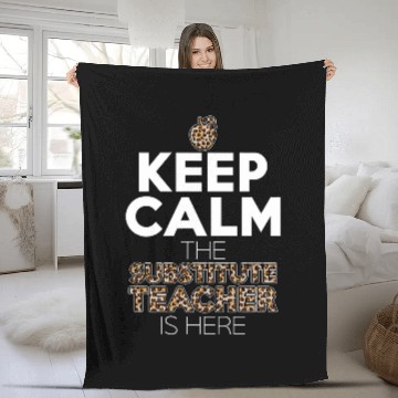 Discover Keep Calm The Substitute Teacher Is Here For Tutor Leopard Fleece Blankets