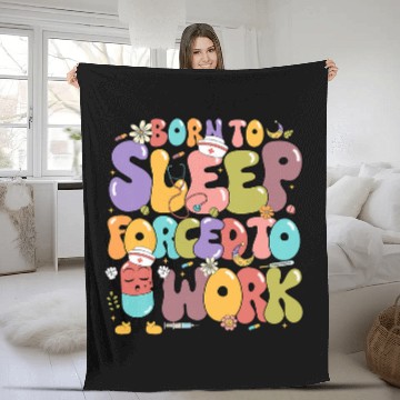 Discover Born To Sleep Forced Too Work World Sleep Day nurses Edition Zip Fleece Blankets