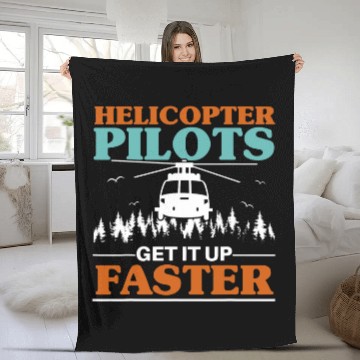 Discover Helicopter Pilots Get It Up Faster Aviation Chopper Fleece Blankets