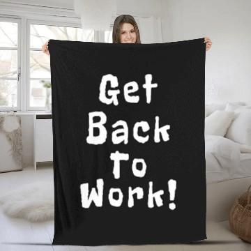 Discover Get Back To Work Funny Quotes Baseball Tees Fleece Blankets