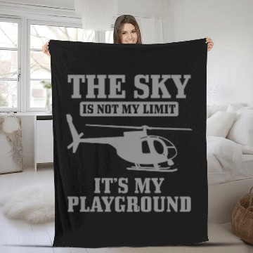 Discover Helicopter Pilot The Sky Is Not My Limit Its My Playground Fleece Blankets