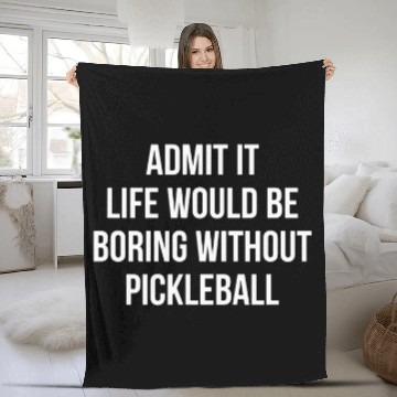 Discover Admit It Life Would Be Boring Without Pickleball Fleece Blankets