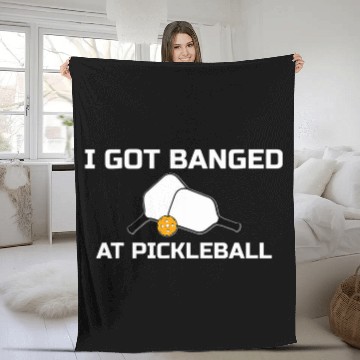 Discover I Got Banged At Pickleball Fleece Blankets