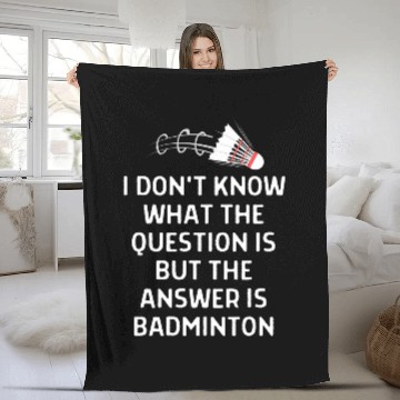 Discover Dont Know What Question Is Answer Badminton Women Men Fleece Blankets