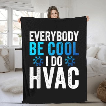 Discover Everybody Be Cool I Do HVAC Technician Heating Repairman Fleece Blankets