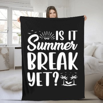 Discover Is It Summer Break Yet End Of Year Teacher Fleece Blankets